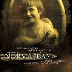 Norma Jean : Bless the Martyr and Kiss the Child